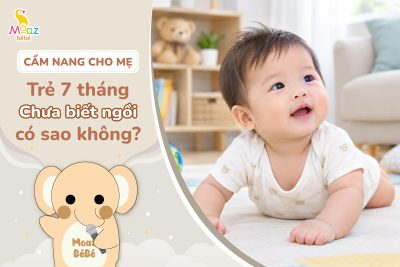 Trẻ 7 tháng chưa biết ngồi có sao không